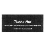 TUKKA HUT WHERE KIDS ARE WELCOME, CUSTOMER IS KING AND SMILES ARE GUARANTEED
